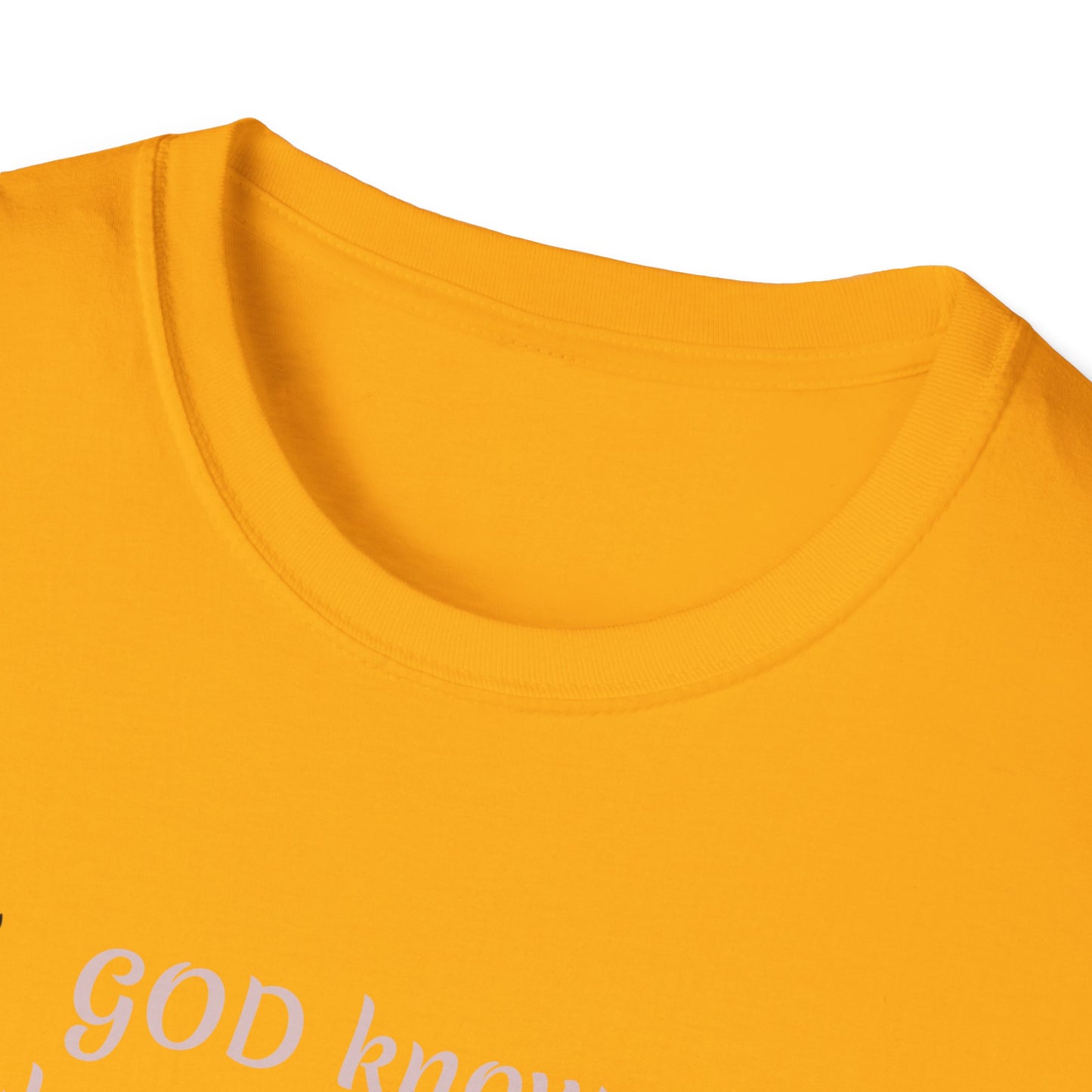 God knows where you are! Unisex Softstyle T-Shirt