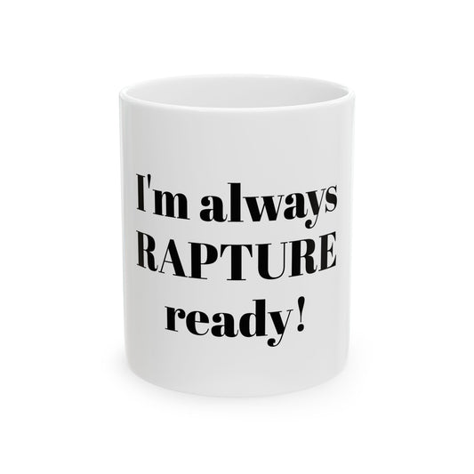 Im rapture ready!Ceramic Mug, (11oz, 15oz)