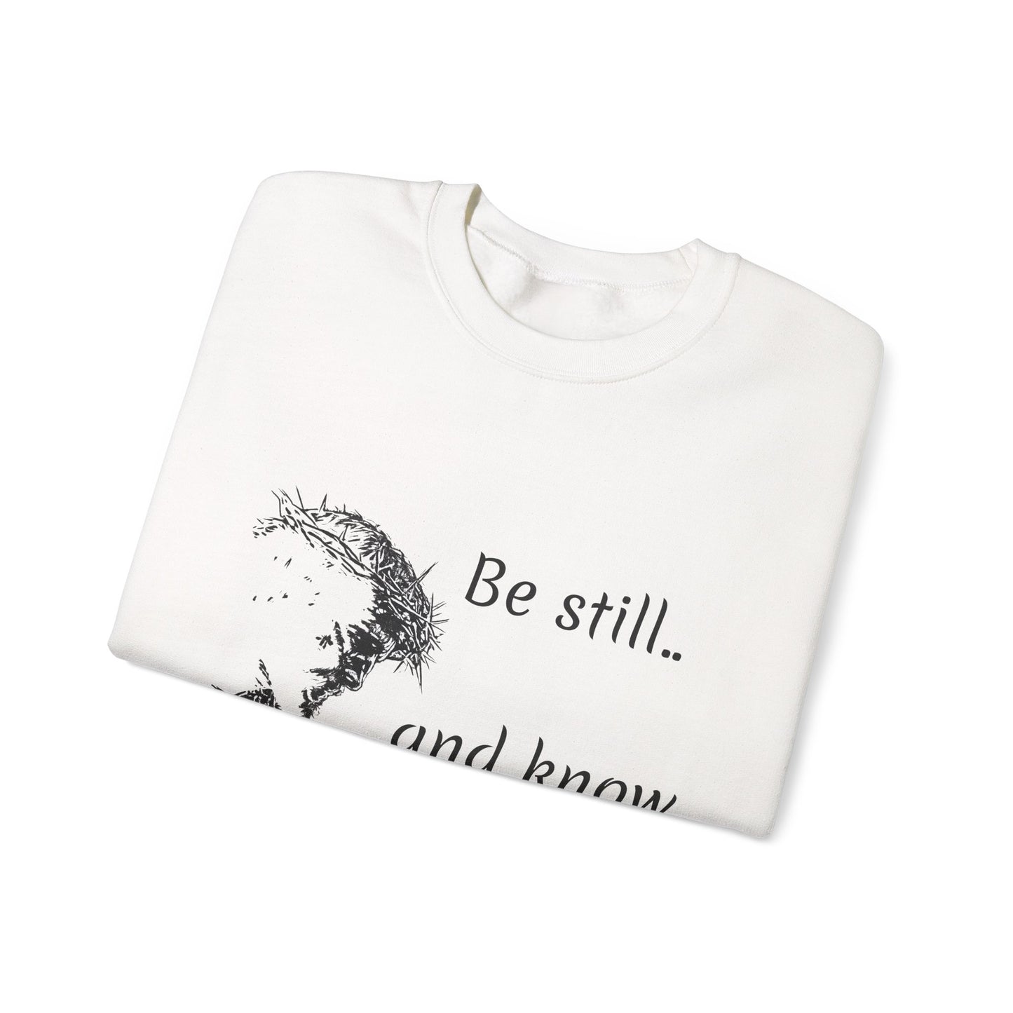Be still know that I am God Sweatshirt | Christian Faith Graphic Pullover