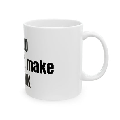God DOESNT make junk Ceramic Mug, (11oz, 15oz)
