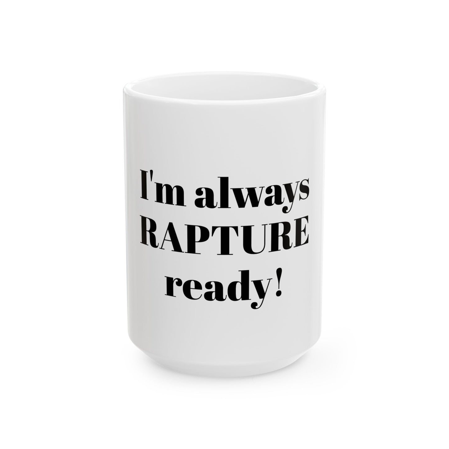 Im rapture ready!Ceramic Mug, (11oz, 15oz)