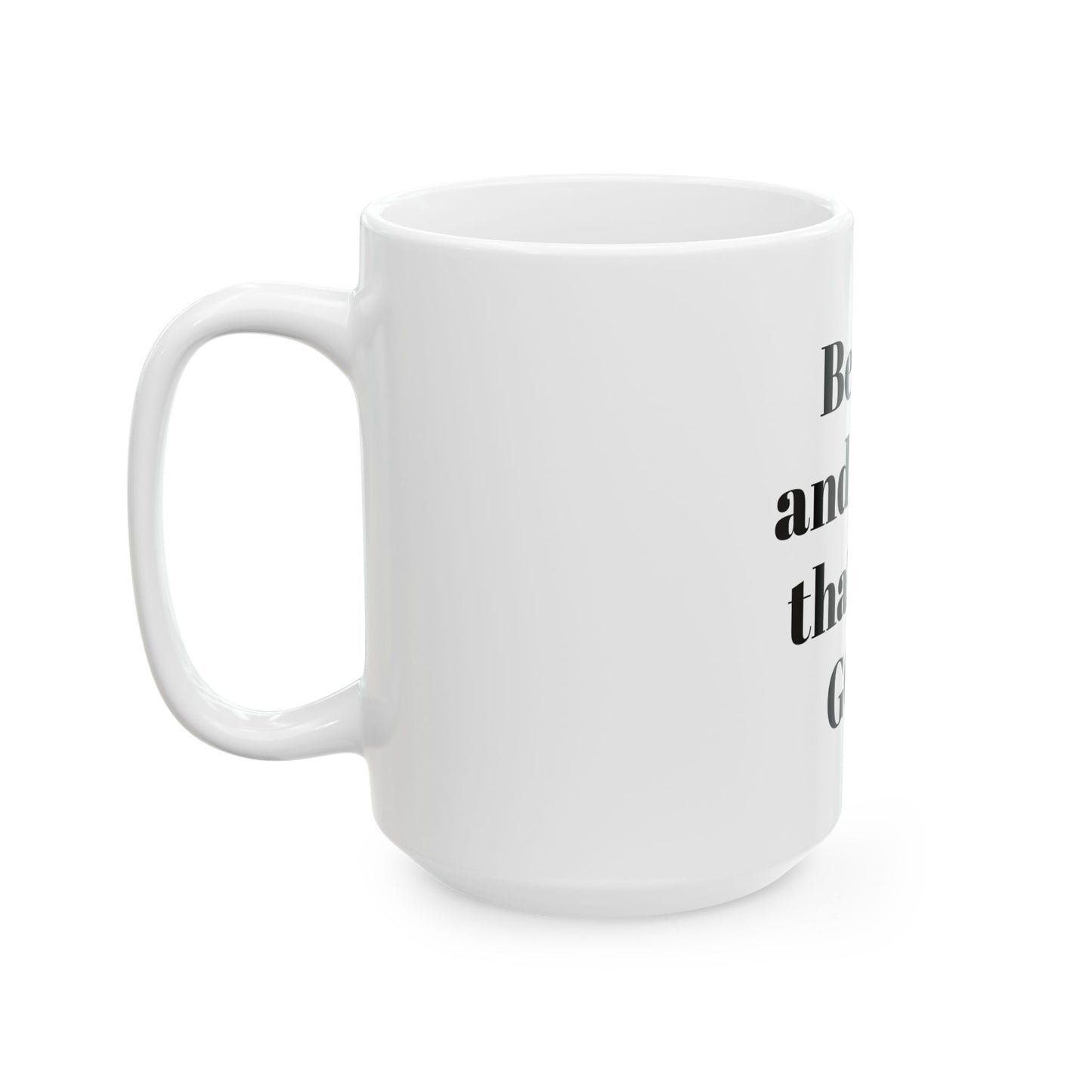Be still and know that I am GOD  Mug, (11oz, 15oz)