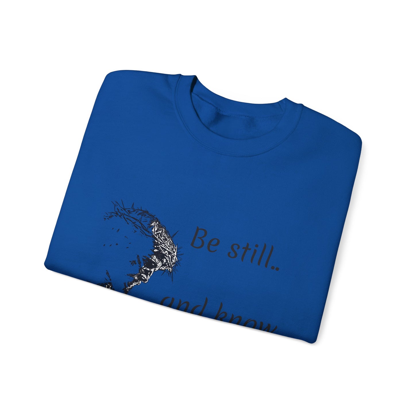 Be still know that I am God Sweatshirt | Christian Faith Graphic Pullover