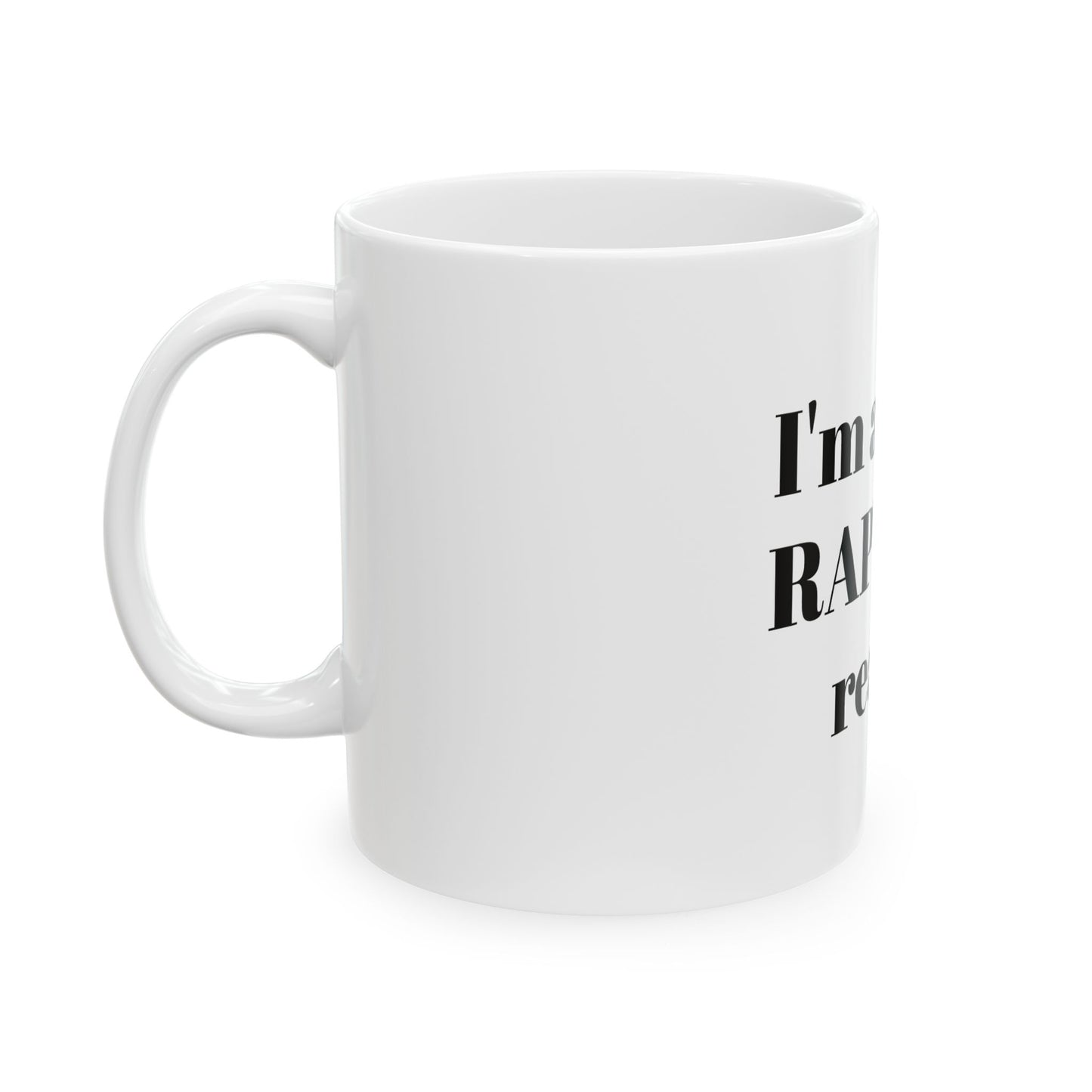 Im rapture ready!Ceramic Mug, (11oz, 15oz)