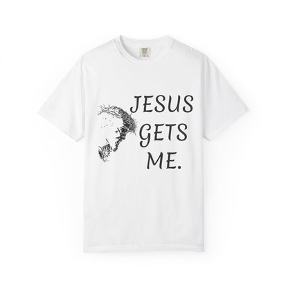 Jesus gets me  T-Shirt | Christian Faith Prayer Tee