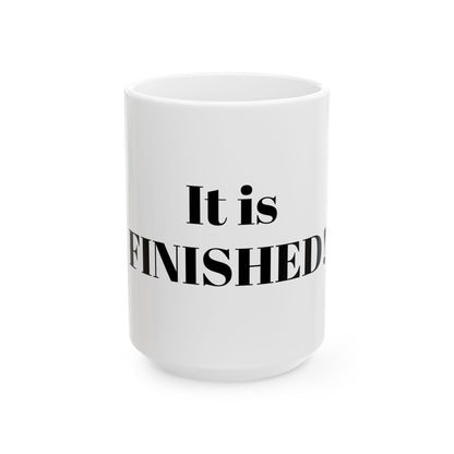 It is finished! Ceramic Mug, (11oz, 15oz)