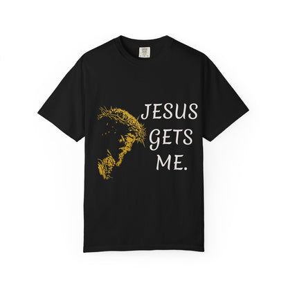 Jesus gets me  T-Shirt | Christian Faith Prayer Tee
