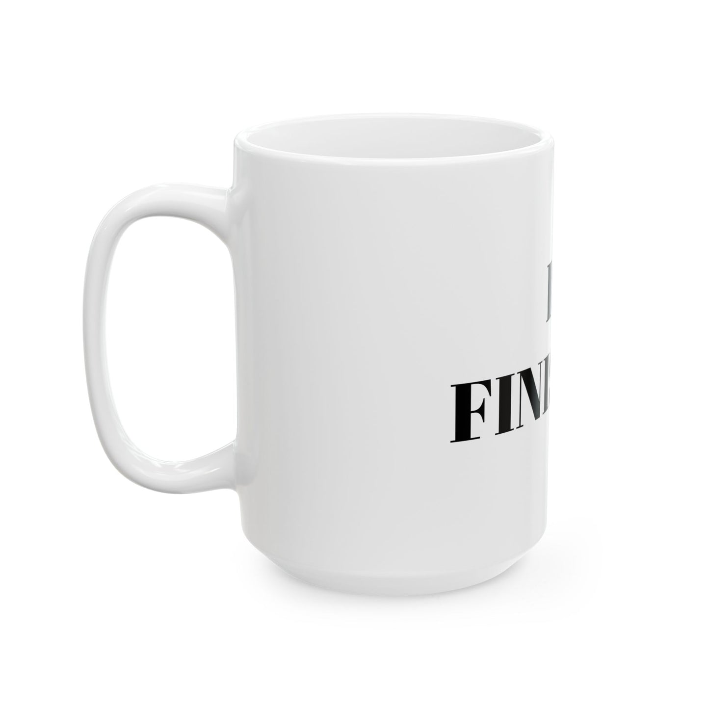 It is finished! Ceramic Mug, (11oz, 15oz)