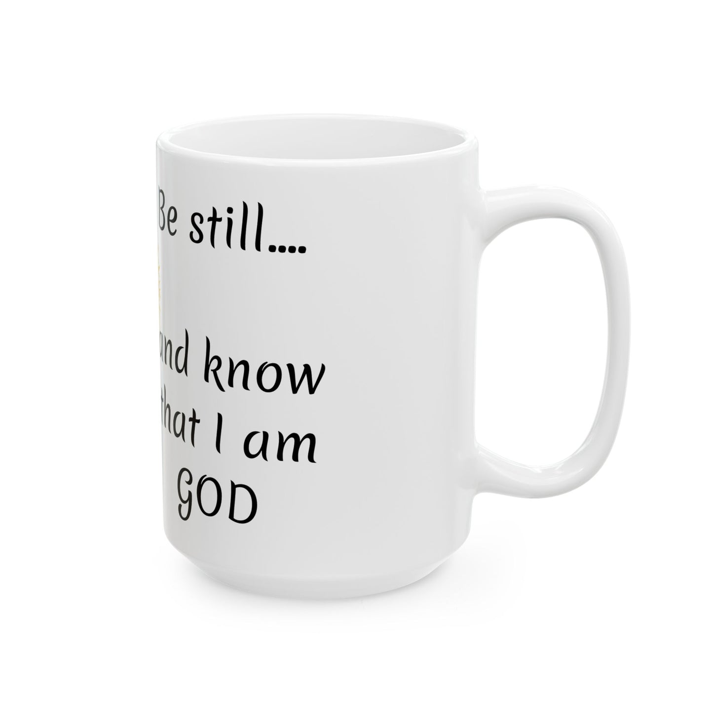 Be still and know that I am God Ceramic Mug, (11oz, 15oz)