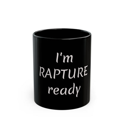 I’m rapture ready Black Mug (11oz, 15oz)