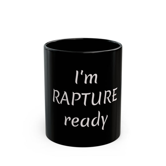 I’m rapture ready Black Mug (11oz, 15oz)