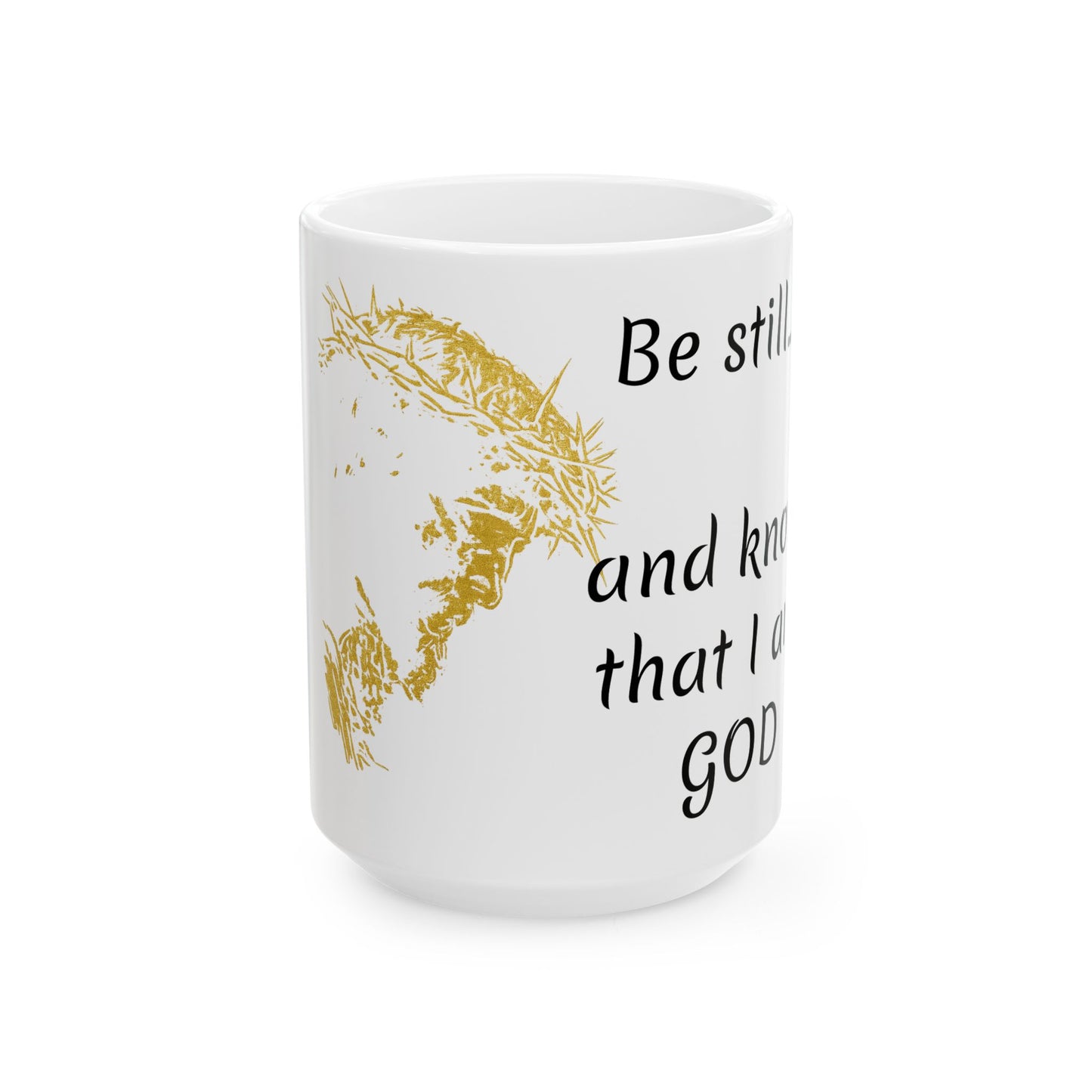 Be still and know that I am God Ceramic Mug, (11oz, 15oz)